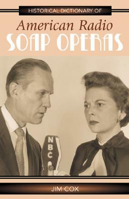 Historical Dictionary of American Radio Soap Operas by Jim Cox