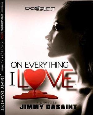 On Everything I love by Jimmy DaSaint, Jimmy DaSaint