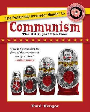 The Politically Incorrect Guide to Communism by Paul Kengor