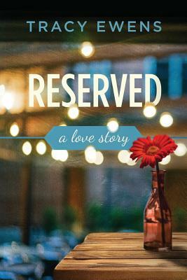 Reserved: A Love Story by Tracy Ewens