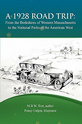 A 1928 Road Trip from the Berkshires of Western Massachusetts to the National Parks of the West by M.B.W. Tent
