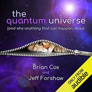 The Quantum Universe: And why anything that can happen, does by Brian Cox, Jeffrey R. Forshaw