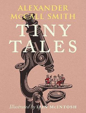 Tiny Tales: As seen in the Financial Times by Alexander McCall Smith