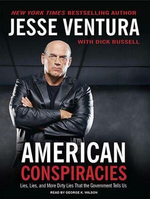 American Conspiracies: Lies, Lies, and More Dirty Lies That the Government Tells Us by Dick Russell, Jesse Ventura