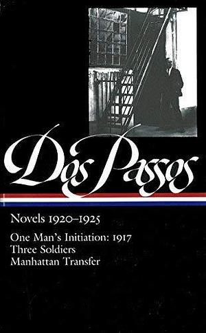 Novels 1920-1925: One Man's Initiation: 1917, Three Soldiers, Manhattan Transfer (Library of America) by John Roderigo Dos Passos (1-Sep-2003) Hardcover by John Dos Passos, John Dos Passos