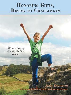 Honoring Gifts, Rising to Challenges: A Guide to Fostering Naturally Confident Learners by Judy Donovan