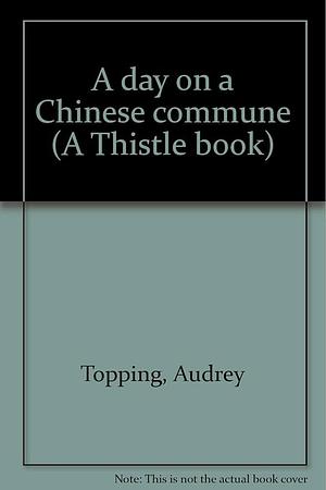 A Day on a Chinese Commune by Audrey Topping