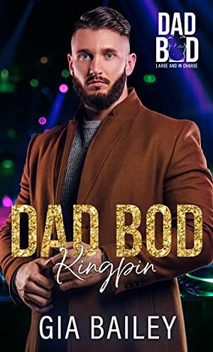 Dad Bod Kingpin: Dad Bod 2.0: Large And In Charge by Gia Bailey