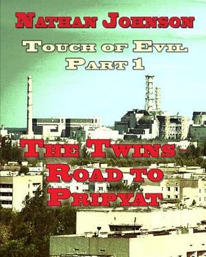 Touch of Evil, Part 1: The Twins, Road to Pripyat by Nathan Johnson