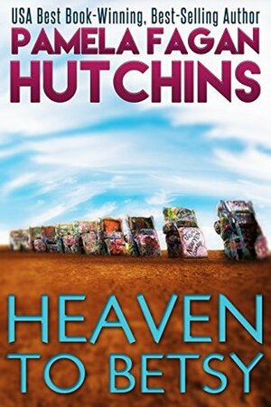 Heaven to Betsy by Pamela Fagan Hutchins