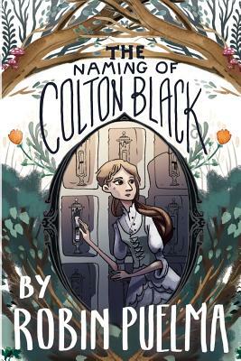 The Naming of Colton Black by Robin Puelma