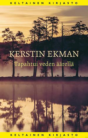 Tapahtui veden äärellä by Kerstin Ekman