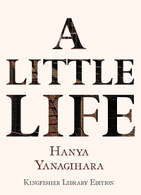 A Little Life by Hanya Yanagihara