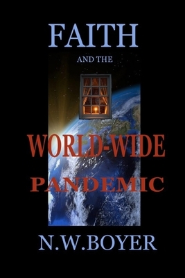 FAITH and the WORLD-WIDE PANDEMIC by N. W. Boyer