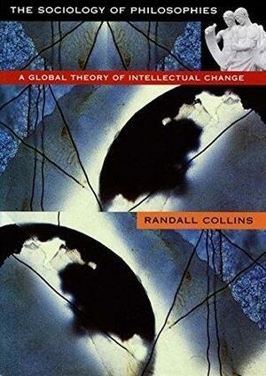 The Sociology of Philosophies by Randall Collins, Randall Collins