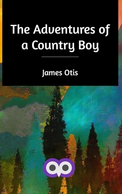 The Adventures of a Country Boy by James Otis