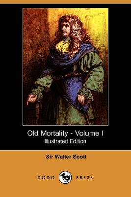 Old Mortality - Volume I (Illustrated Edition) (Dodo Press) by Walter Scott