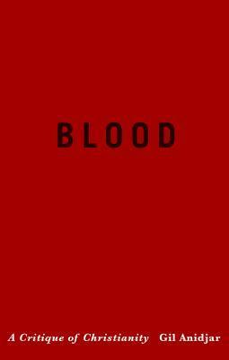 Blood: A Critique of Christianity by Gil Anidjar