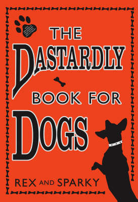 The Dastardly Book For Dogs by Janet Ginsburg, Chris Pauls, Joe Garden, Rex &amp; Sparky