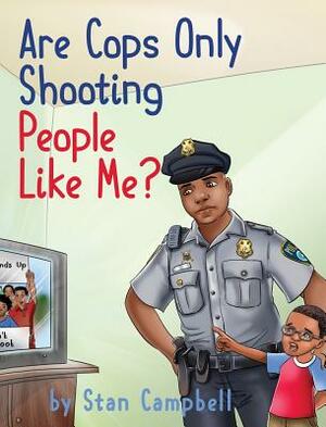 Are Cops Only Shooting People Like Me? by Stan Campbell