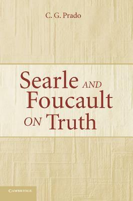 Searle and Foucault on Truth by C. G. Prado