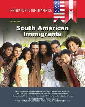 Immigration to North America: South American Immigrants by Larry McCaffrey