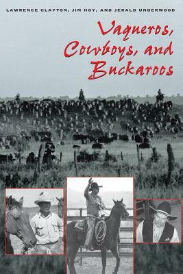 Vaqueros, Cowboys, and Buckaroos by Lawrence Clayton, Jim Hoy, Jerald Underwood