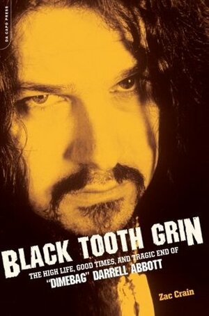 Black Tooth Grin: The High Life, Good Times, and Tragic End of Dimebag Darrell Abbott by Zac Crain