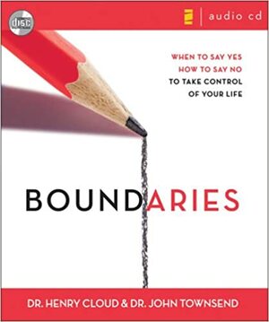 Boundaries: When to Say Yes, How to Say No by John Townsend, Henry Cloud
