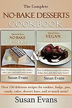 The Complete No-Bake Desserts Cookbook: Over 150 delicious recipes for cookies, fudge, pies, candy, cakes, dessert bars, and so much more! by Susan Evans