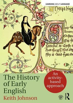 The History of Early English: An activity-based approach by Keith Johnson