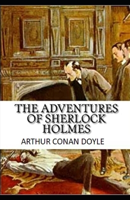 The Adventures of Sherlock Holmes Illustrated by Arthur Conan Doyle