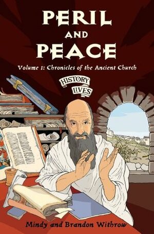 Peril and Peace: Chronicles of the Ancient Church by Brandon Withrow, Mindy Withrow