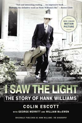 I Saw the Light: The Story of Hank Williams by William MacEwen, Colin Escott, George Merritt