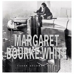 Margaret Bourke-White by Susan Goldman Rubin, Margaret Bourke-White