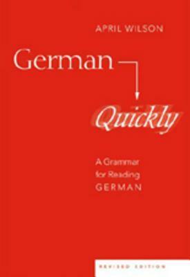 German Quickly: A Grammar for Reading German by April Wilson