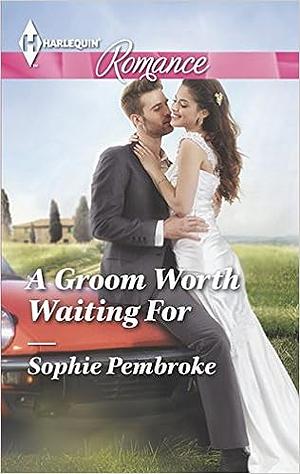 A Groom Worth Waiting For by Sophie Pembroke