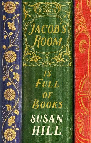 Jacob's Room is Full of Books: A Year of Reading by Susan Hill