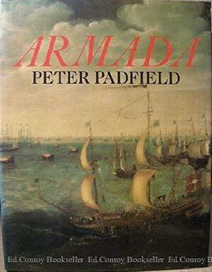 Armada: A Celebration Of The Four Hundredth Anniversary Of The Defeat Of The Spanish Armada, 1588 1988 by Peter Padfield