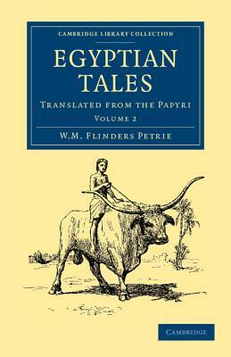 Egyptian Tales: Volume 2: Translated from the Papyri by William Matthew Flinders Petrie