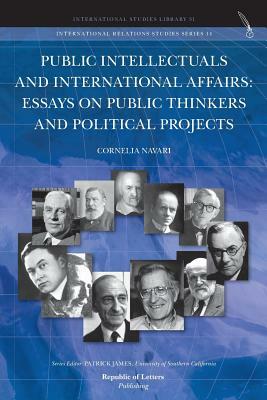 Public Intellectuals and International Affairs: Essays on Public Thinkers and Political Projects by Cornelia Navari