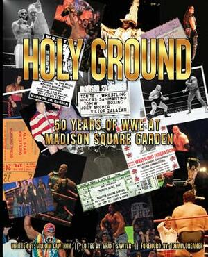 Holy Ground: 50 Years of WWE at Madison Square Garden by Graham Cawthon