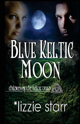 Blue Keltic Moon: Children of the Keltic Triad by Lizzie Starr