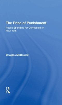 The Price of Punishment: Public Spending for Corrections in New York by Douglas McDonald