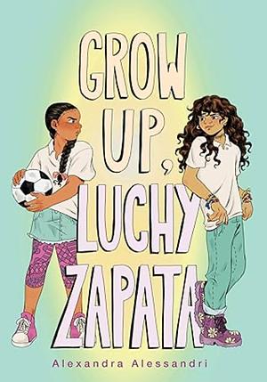 Grow Up, Luchy Zapata by Alexandra Alessandri