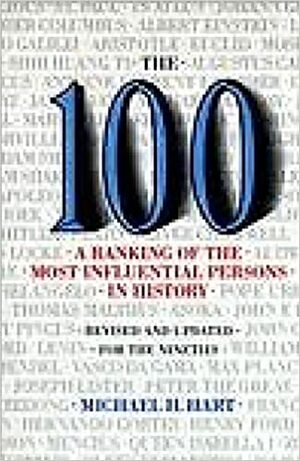 The One Hundred: The 100: Ranking of the Most Influential Persons in History by Michael H. Hart