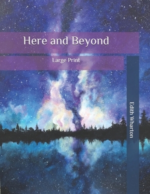 Here and Beyond: Large Print by Edith Wharton