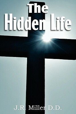 The Hidden Life by J. R. Miller