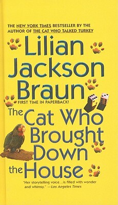 The Cat Who Brought Down the House by Lilian Jackson Braun