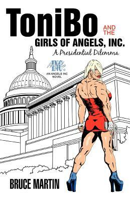 Tonibo and the Girls of Angels, Inc.: A Presidential Dilemma by Bruce Martin